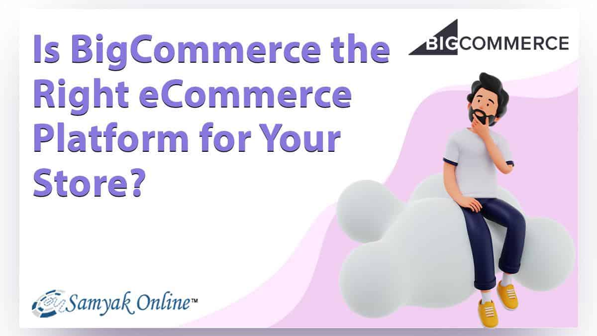 Is BigCommerce the Right eCommerce Platform